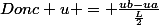 Donc u = \frac{ub-ua}{\frac{L}{2}}