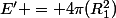 E' = 4\pi(R_{1}^{2})