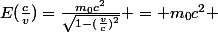 E(\frac{c}{v})=\frac{m_0c^2}{\sqrt{1-(\frac{v}{c})^2}} = m_0c^2 \; si \; v<<c