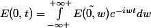 E(0,t)=\int_{-\infty }^{+\infty }{\tilde{E(0,w)}e^{-iwt}dw}