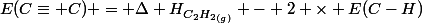 E(C\equiv C) = \Delta H^{}_{C_{2}H_{2}_{(g)}} - 2 \times E(C-H)