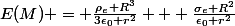 E(M) = \frac{\rho_e R^3}{3\epsilon_0 r^2} + \frac{\sigma_e R^2}{\epsilon_0 r^2}
