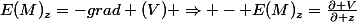 E(M)_{z}=-grad (V) \Rightarrow - E(M)_{z}=\frac{\partial V}{\partial z}