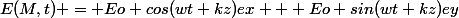 E(M,t) = Eo cos(wt+kz)ex + Eo sin(wt+kz)ey