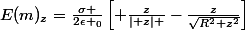 E(m)_{z}=\frac{\sigma }{2\epsilon _{0}}\left[ \frac{z}{\mid z\mid }-\frac{z}{\sqrt{R^2+z^2}}\right]\