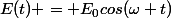 E(t) = E_0cos(\omega t)