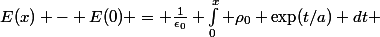 E(x) - E(0) = \frac{1}{\epsilon_0} \int_{0}^{x} \rho_0 \exp(t/a) dt 