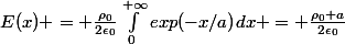 E(x) = \frac{\rho_0}{2\epsilon_0}\int_{0}^{+\infty}{exp(-x/a)}dx = \frac{\rho_0 a}{2\epsilon_0}
