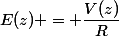 E(z) = \dfrac{V(z)}{R}
