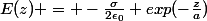 E(z) = -\frac{\sigma}{2\epsilon_0} exp(-\frac{z}{a})