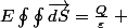 E\oint_{}}{}\oint_{}^{}{}\vec{dS}=\frac{Q}\varepsilon {}
