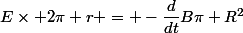 E\times 2\pi r = -\dfrac{d}{dt}B\pi R^2