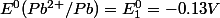 E^{0}(Pb^{2+}/Pb)=E^{0}_{1}=-0.13V