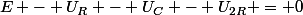 E - U_R - U_C - U_{2R} = 0