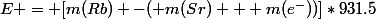 E = [m(Rb) -( m(Sr) + m(e^-))]*931.5