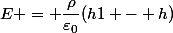 E = \dfrac{\rho}{\varepsilon_0}(h1 - h)