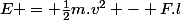 E = \frac{1}{2}m.v^2 - F.l