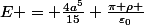 E = \frac{4a^5}{15} \frac{\pi \rho }{\varepsilon_0}