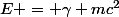E = \gamma mc^2
