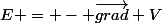 E = - \vec{grad} V