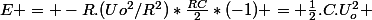 E = -R.(Uo^2/R^2)*\frac{RC}{2}*(-1) = \frac{1}{2}.C.U_o^2 