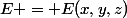 E = E(x,y,z)