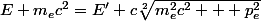 E+m_ec^2=E'+c\sqrt[2]{m_e^2c^2 + p_e^2}