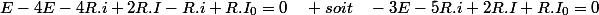 E-4E-4R.i+2R.I-R.i+R.I_{0}=0\quad soit\quad-3E-5R.i+2R.I+R.I_{0}=0