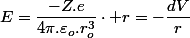 E=\dfrac{-Z.e}{4\pi.\varepsilon_{o}.r_{o}^{3}}\cdot r=-\dfrac{dV}{r}