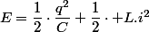 E=\dfrac{1}{2}\cdot\dfrac{q^{2}}{C}+\dfrac{1}{2}\cdot L.i^{2}
