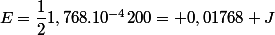 E=\dfrac{1}{2}1,768.10^{-4}200= 0,01768 J