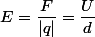 E=\dfrac{F}{|q|}=\dfrac{U}{d}