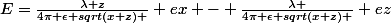 E=\frac{\lambda z}{4\pi \epsilon sqrt(x+z) } ex - \frac{\lambda }{4\pi \epsilon sqrt(x+z) } ez
