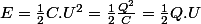 E=\frac{1}{2}C.U^{2}=\frac{1}{2}\frac{Q^{2}}{C}=\frac{1}{2}Q.U
