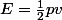 E=\frac{1}{2}pv