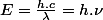 E=\frac{h.c}{\lambda}=h.\nu