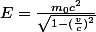 E=\frac{m_0c^2}{\sqrt{1-(\frac{v}{c})^2}}