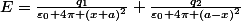 E=\frac{q_1}{\varepsilon_0 4\pi (x+a)^2}+\frac{q_2}{\varepsilon_0 4\pi (a-x)^2}