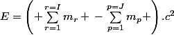 E=\left( \sum_{r=1}^{r=I}m_r \,-\,\sum_{p=1}^{p=J}m_p \right).c^2