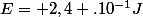 E= 2,4 .10^{-1}J