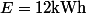 E=12\ \mathrm{kWh}