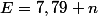 E=7,79 n