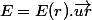 E=E(r).\vec{ur}