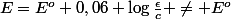 E=E^o+0,06 \log\frac{\epsilon}{c} \neq E^o