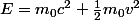 E=m_0c^2+\frac{1}{2}m_0v^2
