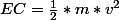 EC=\frac{1}{2}*m*v^2