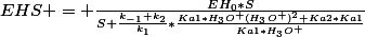 EHS = \frac{EH_0*S}{S+\frac{k_{-1}+k_2}{k_1}*\frac{Ka1*H_3O^+(H_3O^+)^2+Ka2*Ka1}{Ka1*H_3O^+}}