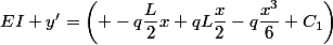 EI y'=\left( -q\dfrac{L}{2}x+qL\dfrac{x}{2}-q\dfrac{x^{3}}{6}+C_1\right)