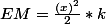 EM=\frac{(x)^2}{2}*k