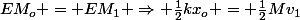EM_o = EM_1 \Rightarrow \frac{1}{2}kx_o = \frac{1}{2}Mv_1